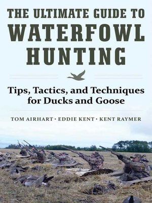cover image of The Ultimate Guide to Waterfowl Hunting: Tips, Tactics, and Techniques for Ducks and Geese